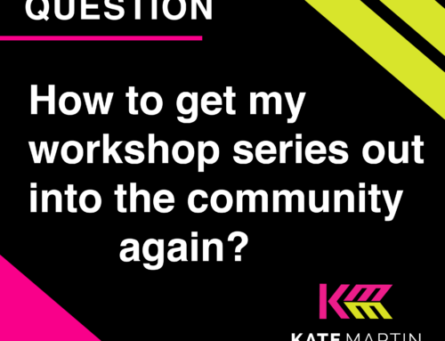 Question; How to get my workshop series out into the community again?